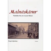 Bengt Liljenberg Malmöskärvor : tidsbilder från ett svunnet Malmö med kultur och nöjesliv (inbunden)