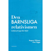 Ragnar Ohlsson Den barnsliga relativismen : intellektuell dygd eller lättja? (häftad)
