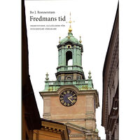 Bo J Ronnerstam Fredmans tid : frihetstiden : guldåldern för Stockholms urmakare (inbunden)