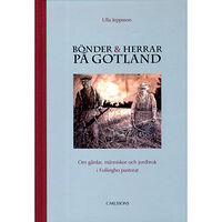 Ulla Jeppsson Bönder och herrar på Gotland : om gårdar, människor och jordbruk i Follingbo pastorat (bok, klotband)
