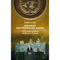 Anders Lidén Diplomati och uppriktiga samtal : i FN, Mellanöstern, Afrika och Finland (inbunden)