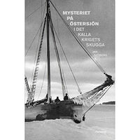 Jan Sjöberg Mysteriet på Östersjön i det kalla krigets skugga : forskningar efter M/S Kinnekulles och S/S Iwans besättningsmän (inbu...