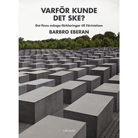 Barbro Eberan Varför kunde det ske? : det finns många förklaringar till Förintelsen (inbunden)