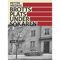 Petter Inedahl Brottsplatsundersökaren (inbunden)