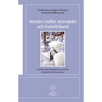 Malena Britz Norden mellan stormakter och fredsförbund : nordiskt säkerhetspolitiskt samarbete i det gamla och de nya Europa (häftad)