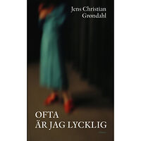 Jens Christian Grøndahl Ofta är jag lycklig (inbunden)