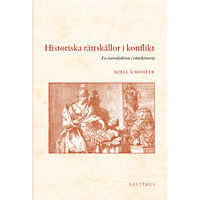 Kjell Å. Modéer Historiska rättskällor i konflikt : en introduktion i rättshistoria (häftad)