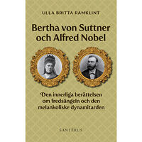 Ulla Britta Ramklint Bertha von Suttner och Alfred Nobel : den innerliga berättelsen om fredsängeln och den melankoliske dynamitarden (inbund...