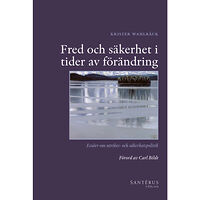 Krister Wahlbäck Fred och säkerhet i tider av förändring : essäer om utrikes- och säkerhetspolitik (inbunden)