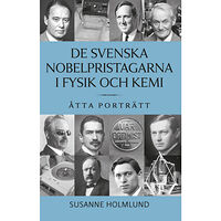 Susanne Holmlund De svenska Nobelpristagarna i fysik och kemi : åtta porträtt (inbunden)