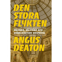 Angus Deaton Den stora flykten : Välfärd, välstånd och ojämlikhetens ursprung (inbunden)