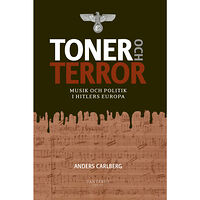 Anders Carlberg Toner och terror : musik och politik i Hitlers Europa (inbunden)