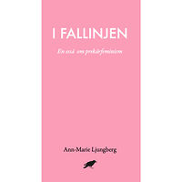 Ann-Marie Ljungberg I fallinjen : En essä om prekärfeminism (bok, danskt band)