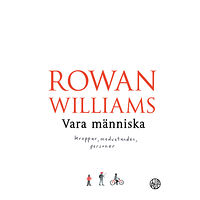 Rowan Williams Vara människa : kroppar, medvetanden, personer (inbunden)