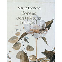 Martin Lönnebo Bönens och tröstens trädgård (inbunden)