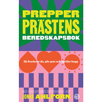 Jonas Ahlforn Prepperprästens beredskapsbok : så överlever du, gör gott & sprider hopp (häftad)