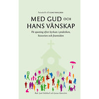 Libris förlag Med Gud och hans vänskap : på spaning efter kyrkan i praktiken, historien och framtiden (inbunden)