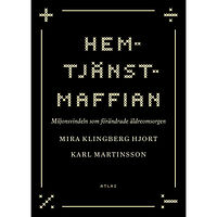 Mira Hjort Klingberg Hemtjänstmaffian : miljonsvindeln som förändrade äldreomsorgen (inbunden)