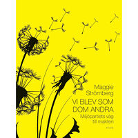 Maggie Strömberg Vi blev som dom andra : Miljöpartiets väg till makten (inbunden)