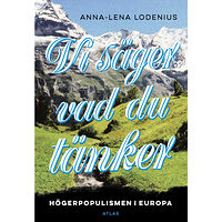 Anna-Lena Lodenius Vi säger vad du tänker : högerpopulismen i Europa (bok, danskt band)