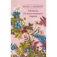 Selma Lagerlöf Mårbacka ; Ett barns memoarer ; Dagbok (pocket)