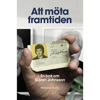 Harald Gatu Att möta framtiden : en bok om Göran Johnsson (inbunden)