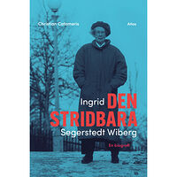 Christian Catomeris Ingrid Segerstedt Wiberg : den stridbara (inbunden)