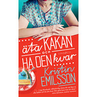 Kristin Emilsson Äta kakan och ha den kvar (pocket)