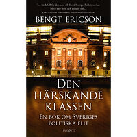 Bengt Ericson Den härskande klassen : en bok om Sveriges politiska elit (pocket)