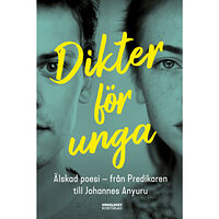 Ordalaget Bokförlag Dikter för unga : Älskad poesi - från Predikaren till Johannes Anyuru (inbunden)