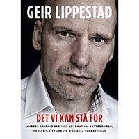 Geir Lippestad Det vi kan stå för : Anders Behring Breiviks advokat om rättegången, pressen, sitt arbete och sina värderingar (inbunden...