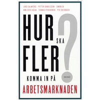 Lars Calmfors Hur ska fler komma in på arbetsmarknaden? (häftad)
