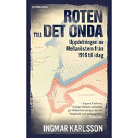 Ingmar Karlsson Roten till det onda : uppdelningen av Mellanöstern 1916-2016 (pocket)