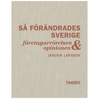 Janerik Larsson Så förändrades Sverige : företagarrörelsen och opinionen (bok, klotband)