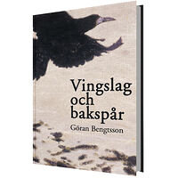 Göran Bengtsson Vingslag och bakspår (inbunden)