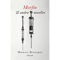 Michail Bulgakov Morfin & andra noveller (inbunden)