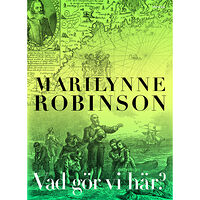 Marilynne Robinson Vad gör vi här? (inbunden)