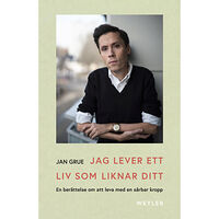 Jan Grue Jag lever ett liv som liknar ditt : en berättelse om att leva med en sårbar kropp (inbunden)