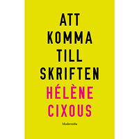 Hélène Cixous Att komma till skriften (häftad)