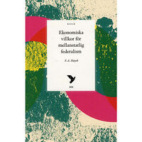 F.A Hayek Ekonomiska villkor för mellanstatlig federalism (häftad)