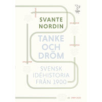 Svante Nordin Tanke och dröm : svensk idéhistoria från 1900 (inbunden)