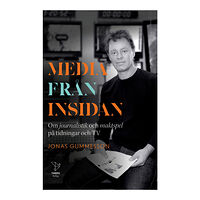 Jonas Gummesson Media från insidan : om journalistik och maktspel på tidningar och TV (inbunden)