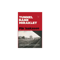 Pär Isaksson Tunnelbanemiraklet : projektet som byggde den moderna staden (inbunden)