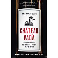 Mats-Eric Nilsson Chateau vadå : det okända fusket med ditt vin (pocket)