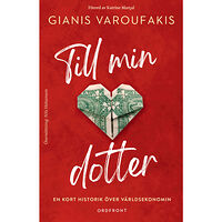 Gianis Varoufakis Till min dotter : en kort historik över världsekonomin (inbunden)
