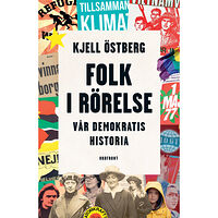 Kjell Östberg Folk i rörelse : vår demokratis historia (inbunden)