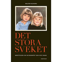 Walter Kalmaru Det stora sveket : berättelsen om skyddsnätet som inte fanns (inbunden)
