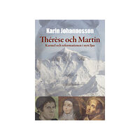 Karin Johannesson Thérèse och Martin : Karmel och reformationen i nytt ljus (bok, flexband)