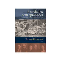 Torsten Kälvemark Katedralen som sprängdes : den ryska kyrkans martyrium 1918-1938 (inbunden)