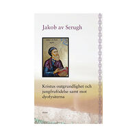 Jakob av Serugh Kristus outgrundlighet och jungfrufödelse samt mot dyofysiterna (bok, danskt band)
